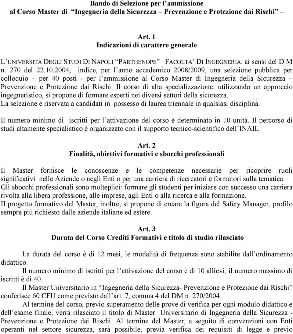 2004, indice, per l anno accademico 2008/2009, una selezione pubblica per colloquio per 40 posti - per l ammissione al Corso Master di Ingegneria della Sicurezza Prevenzione e Protezione dai Rischi.