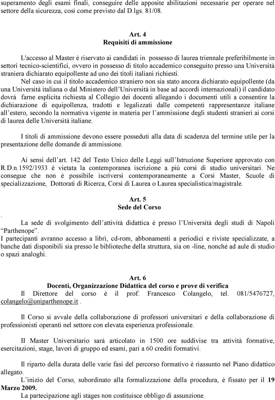 conseguito presso una Università straniera dichiarato equipollente ad uno dei titoli italiani richiesti.