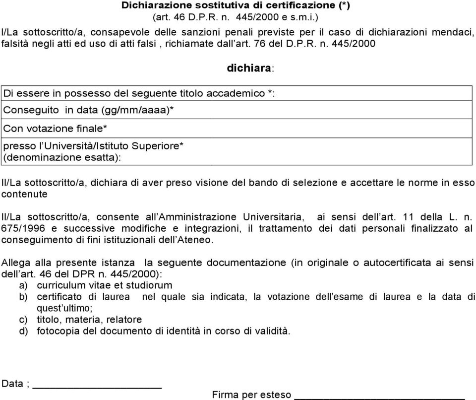 445/2000 dichiara: Di essere in possesso del seguente titolo accademico *: Conseguito in data (gg/mm/aaaa)* Con votazione finale* presso l Università/Istituto Superiore* (denominazione esatta): Il/La