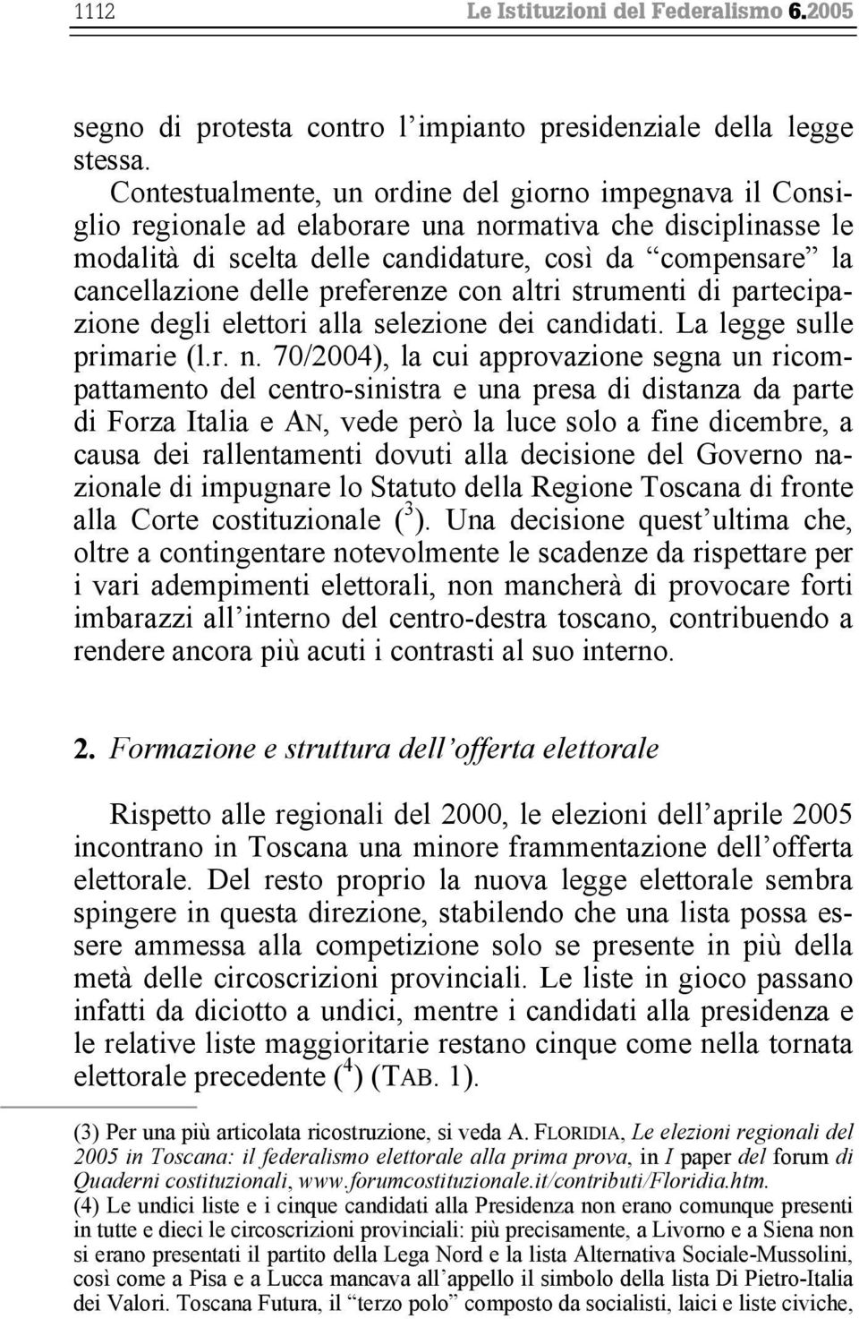 preferenze con altri strumenti di partecipazione degli elettori alla selezione dei candidati. La legge sulle primarie (l.r. n.