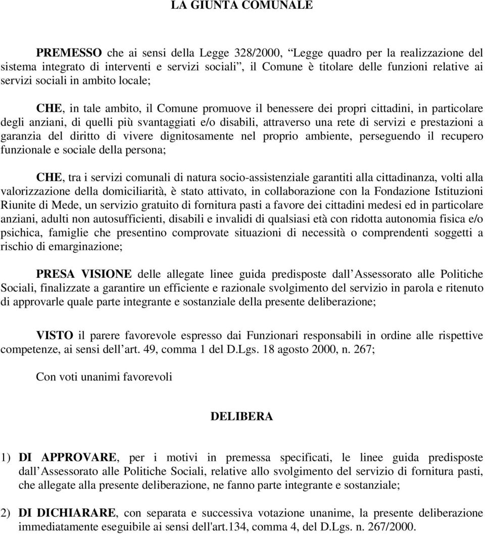 di servizi e prestazioni a garanzia del diritto di vivere dignitosamente nel proprio ambiente, perseguendo il recupero funzionale e sociale della persona; CHE, tra i servizi comunali di natura