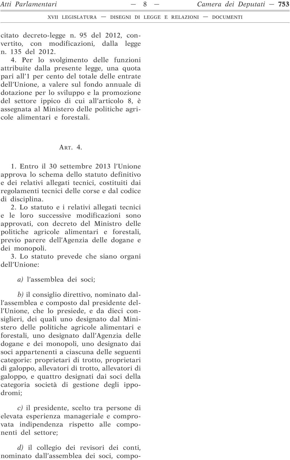 promozione del settore ippico di cui all articolo 8, è assegnata al Ministero delle politiche agricole alimentari e forestali. ART. 4. 1.