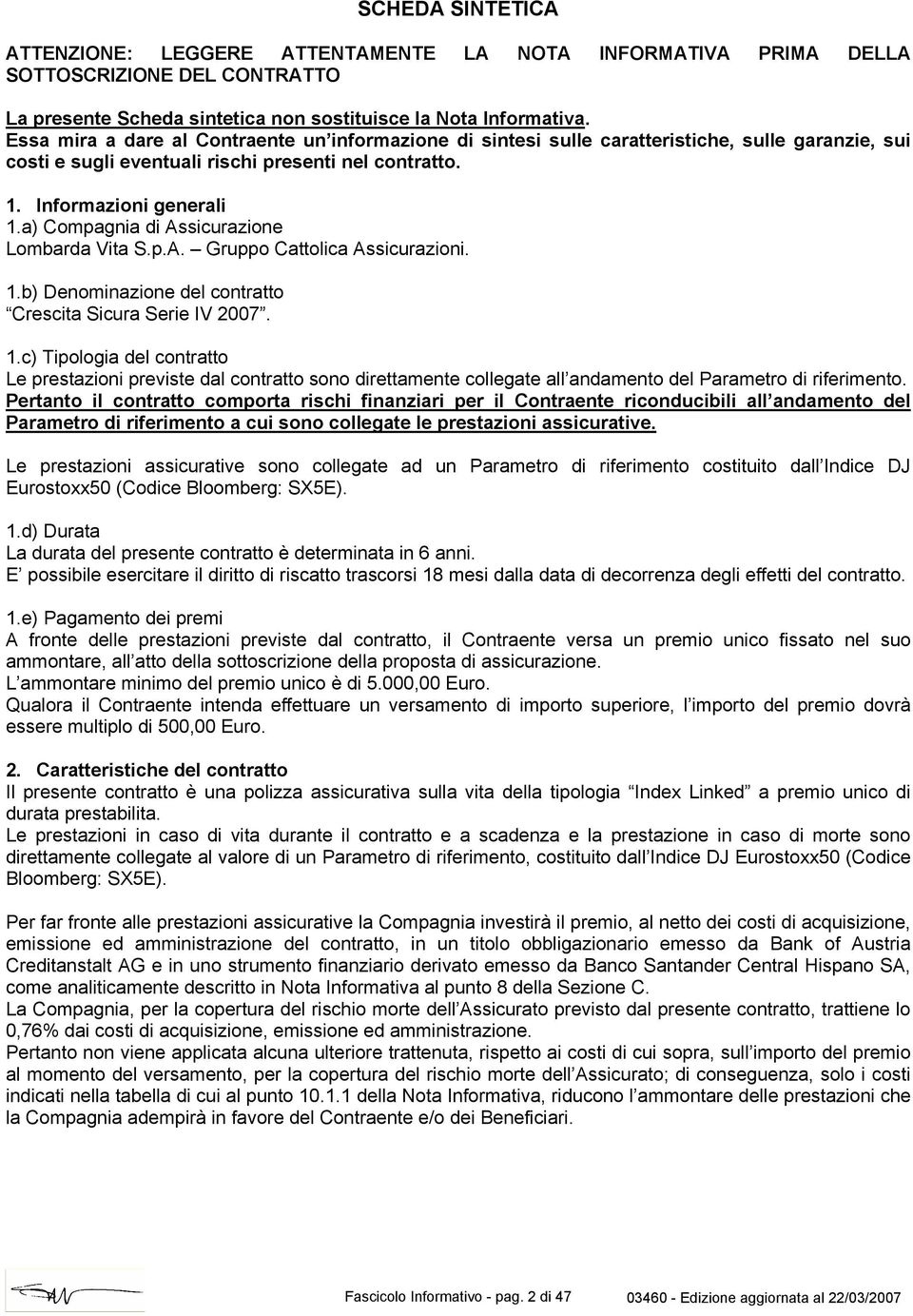 a) Compagnia di Assicurazione Lombarda Vita S.p.A. Gruppo Cattolica Assicurazioni. 1.