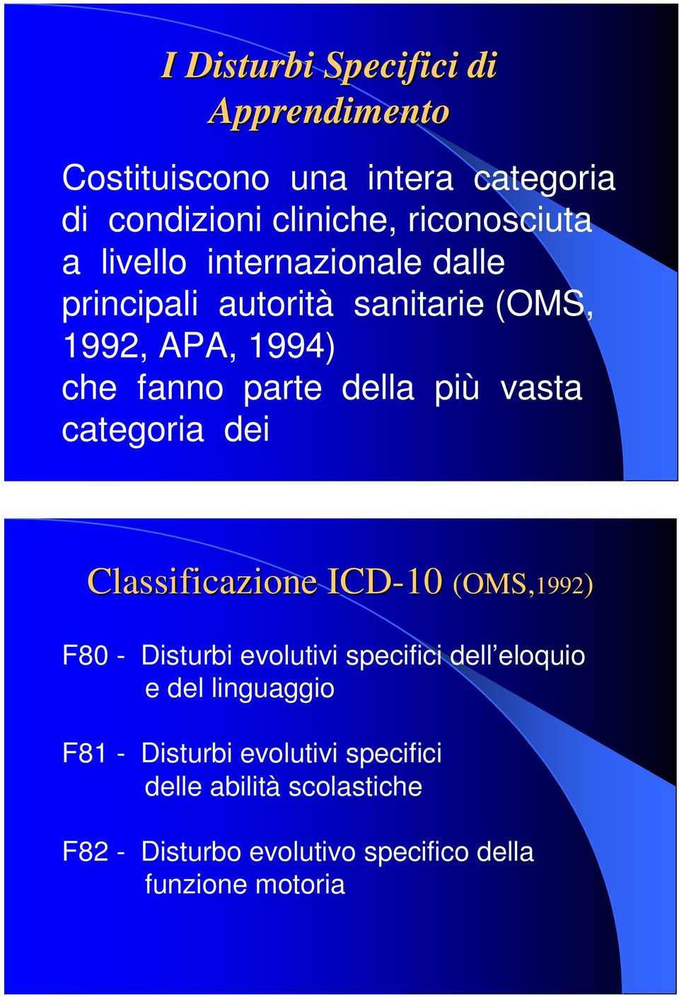 categoria dei Classificazione ICD-10 10 (OMS,1992 1992) F80 - Disturbi evolutivi specifici dell eloquio e del