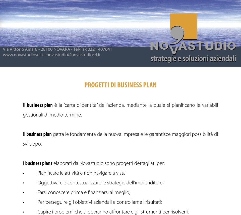 I business plans elaborati da Novastudio sono progetti dettagliati per: Pianificare le attività e non navigare a vista; Oggettivare e contestualizzare le