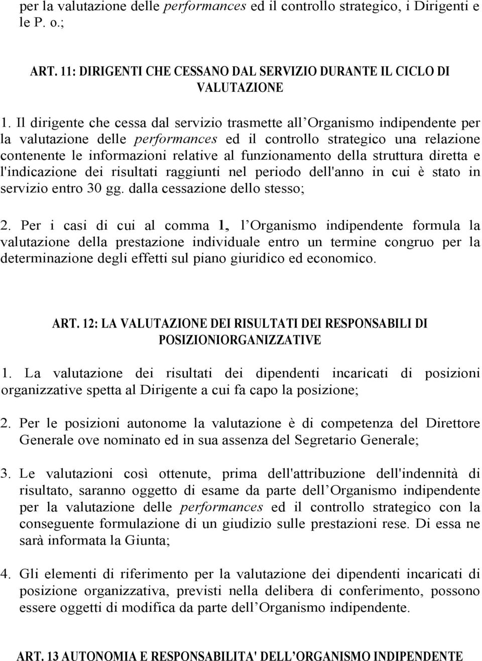 funzionamento della struttura diretta e l'indicazione dei risultati raggiunti nel periodo dell'anno in cui è stato in servizio entro 30 gg. dalla cessazione dello stesso; 2.