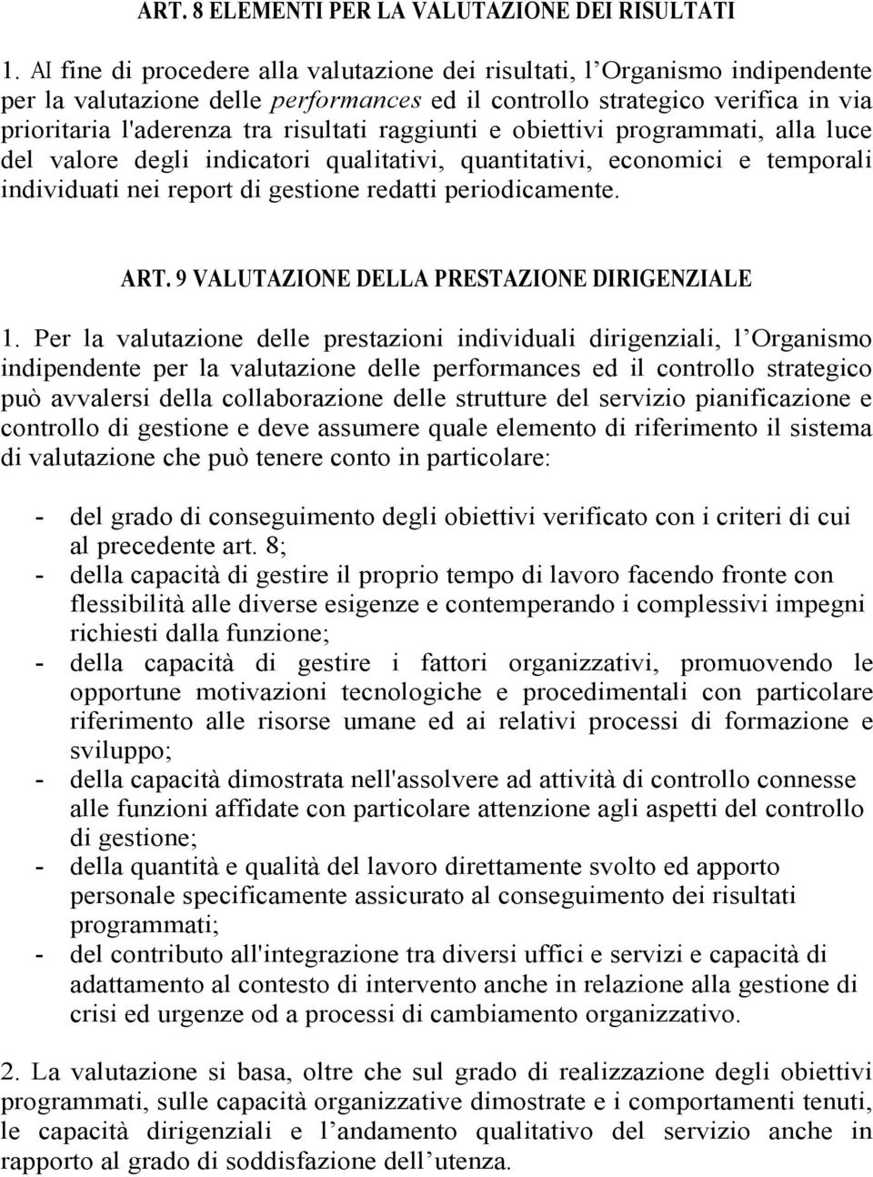 raggiunti e obiettivi programmati, alla luce del valore degli indicatori qualitativi, quantitativi, economici e temporali individuati nei report di gestione redatti periodicamente. ART.