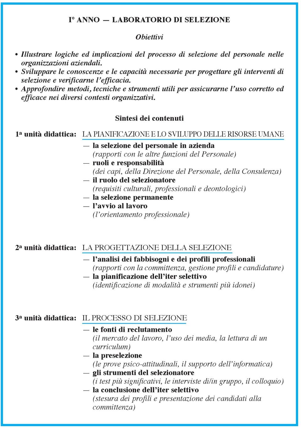 Approfondire metodi, tecniche e strumenti utili per assicurarne l uso corretto ed efficace nei diversi contesti organizzativi.