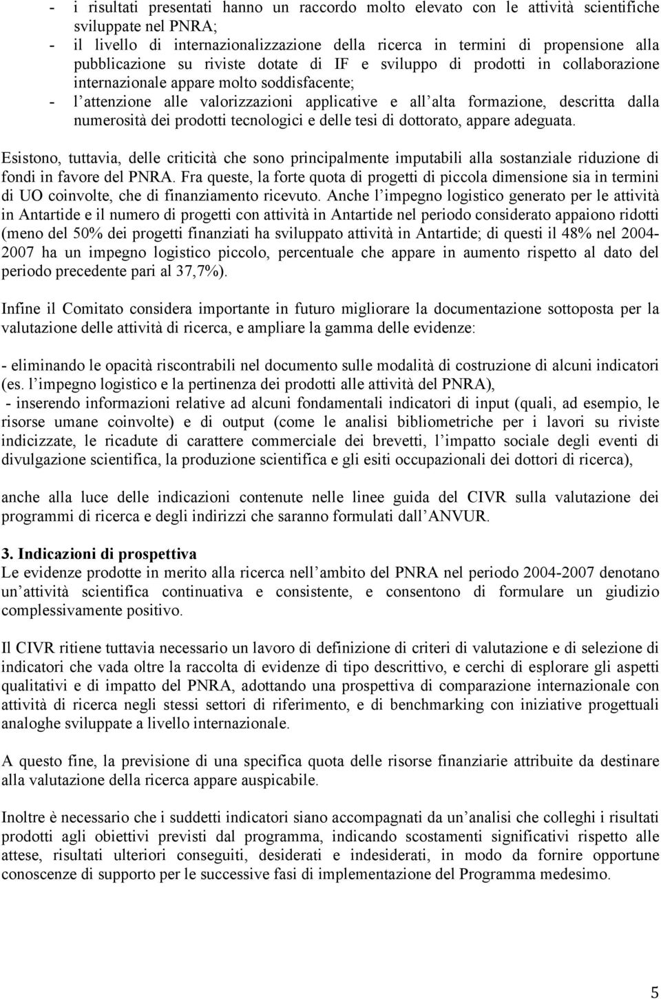 descritta dalla numerosità dei prodotti tecnologici e delle tesi di dottorato, appare adeguata.