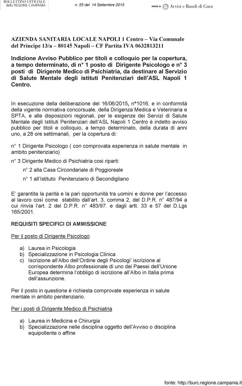 In esecuzione della deliberazione del 16/06/2015, n 1016, e in conformità della vigente normativa concorsuale, della Dirigenza Medica e Veterinaria e SPTA, e alle disposizioni regionali, per le