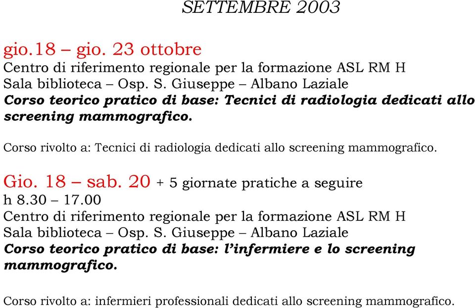 Corso rivolto a: Tecnici di radiologia dedicati allo screening mammografico. Gio. 18 sab.