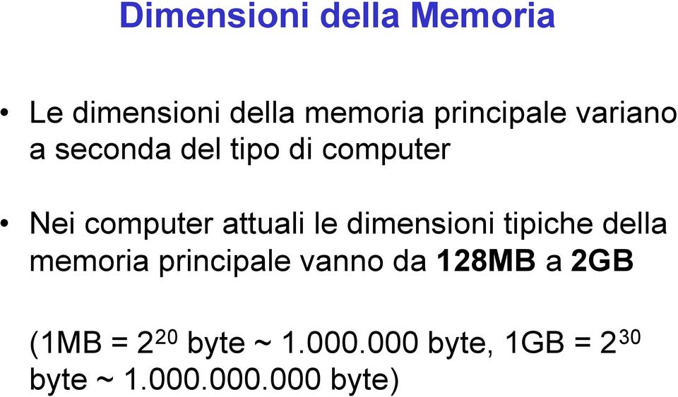 dimensioni tipiche della memoria principale vanno da 128MB a 2GB