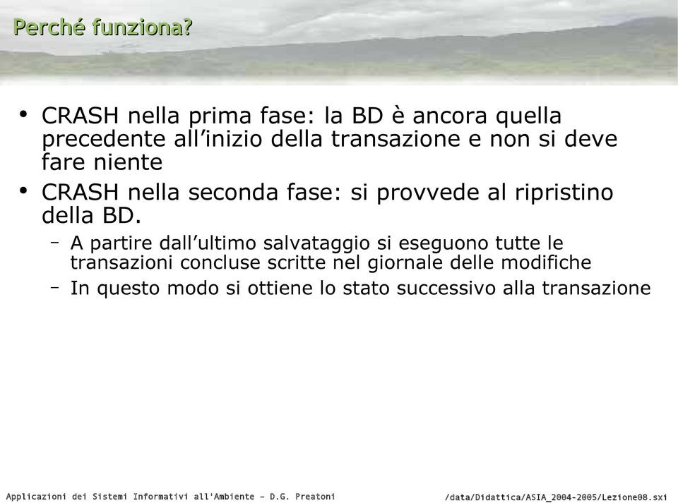 si deve fare niente CRASH nella seconda fase: si provvede al ripristino della BD.