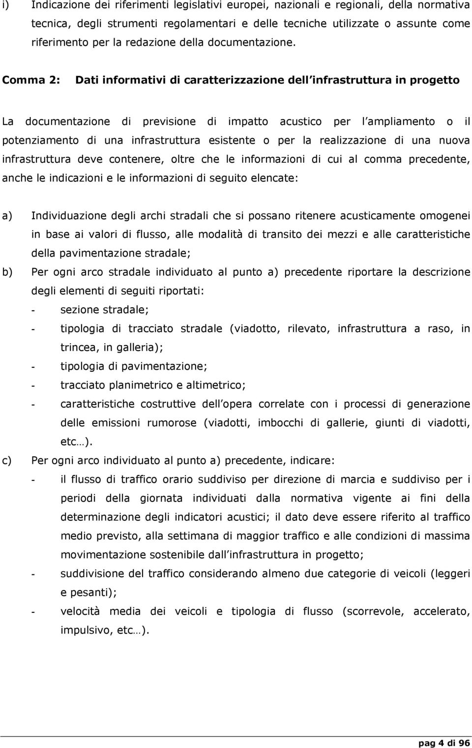 Comma 2: Dati informativi di caratterizzazione dell infrastruttura in progetto La documentazione di previsione di impatto acustico per l ampliamento o il potenziamento di una infrastruttura esistente