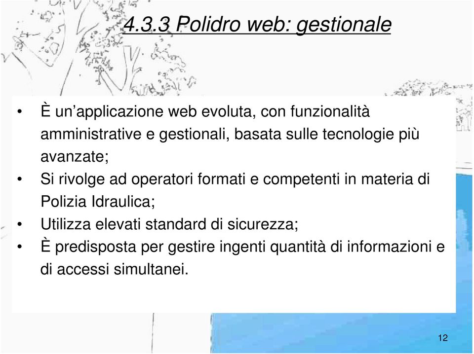 operatori formati e competenti in materia di Polizia Idraulica; Utilizza elevati