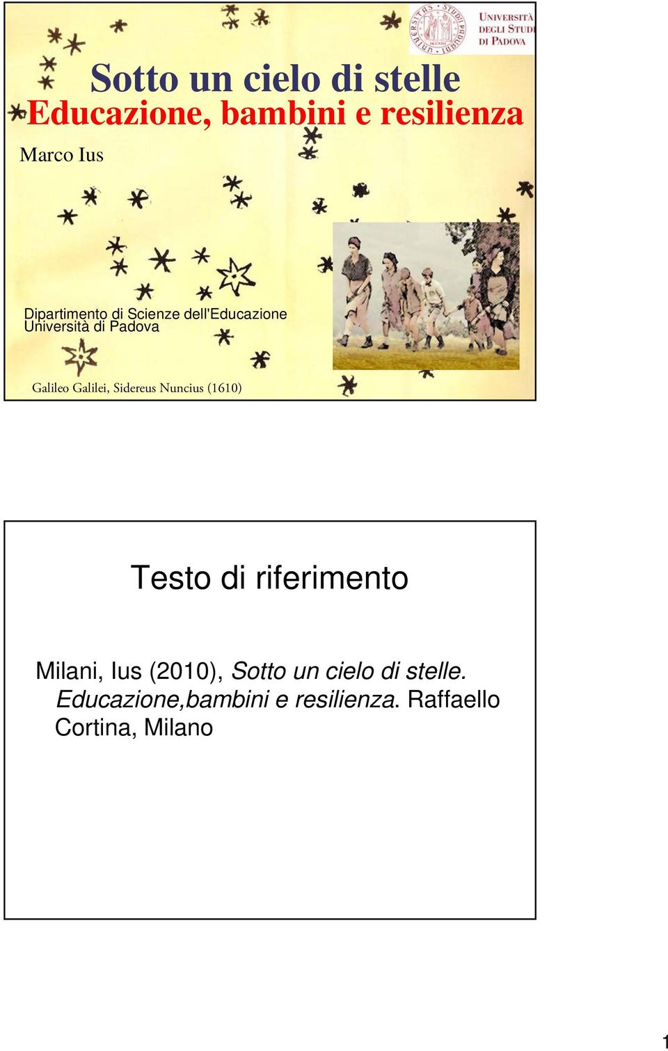 Galilei, Sidereus Nuncius (1610) Testo di riferimento Milani, Ius (2010),