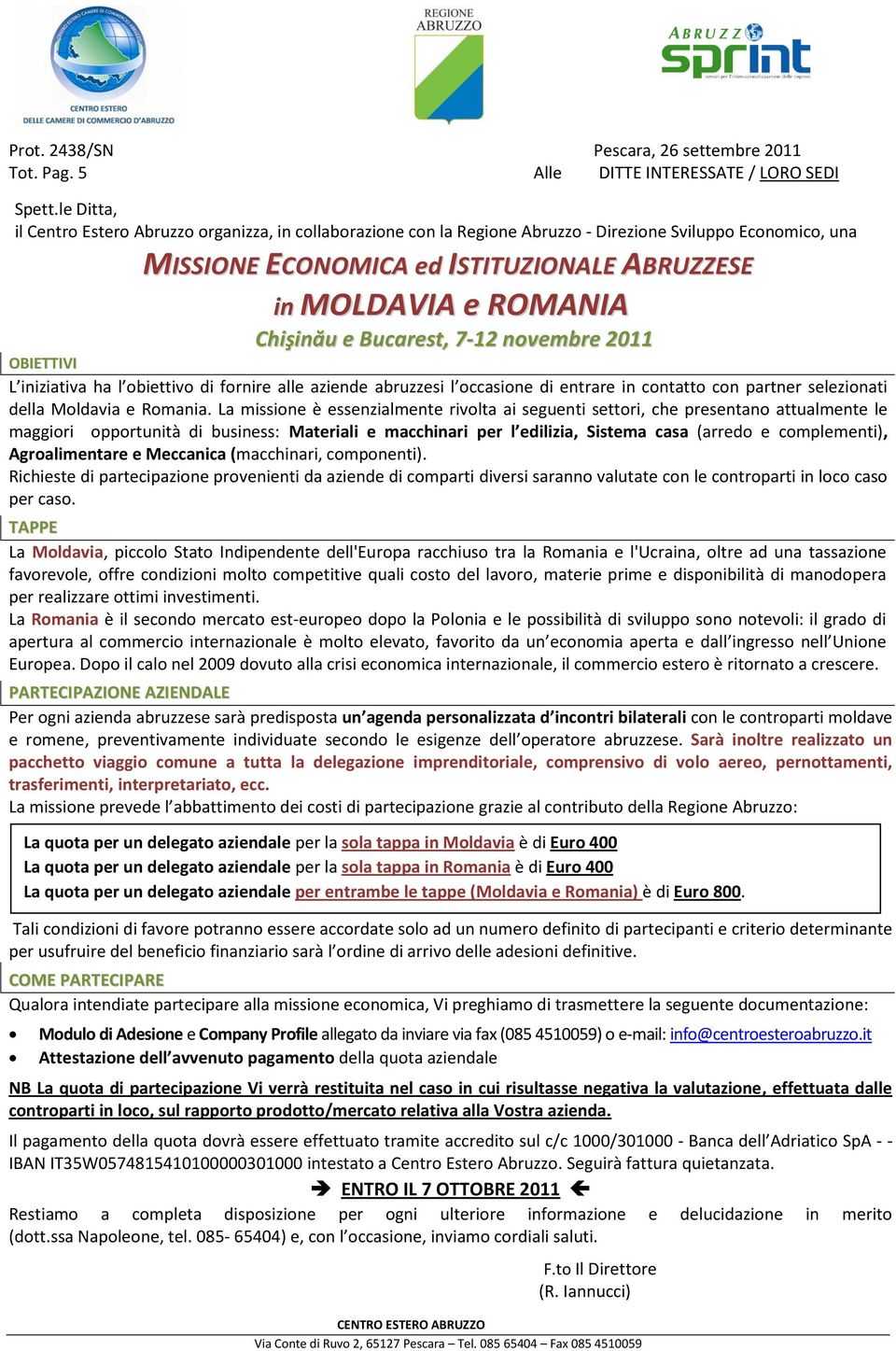 obiettivo di fornire alle aziende abruzzesi l occasione di entrare in contatto con partner selezionati della Moldavia e Romania.