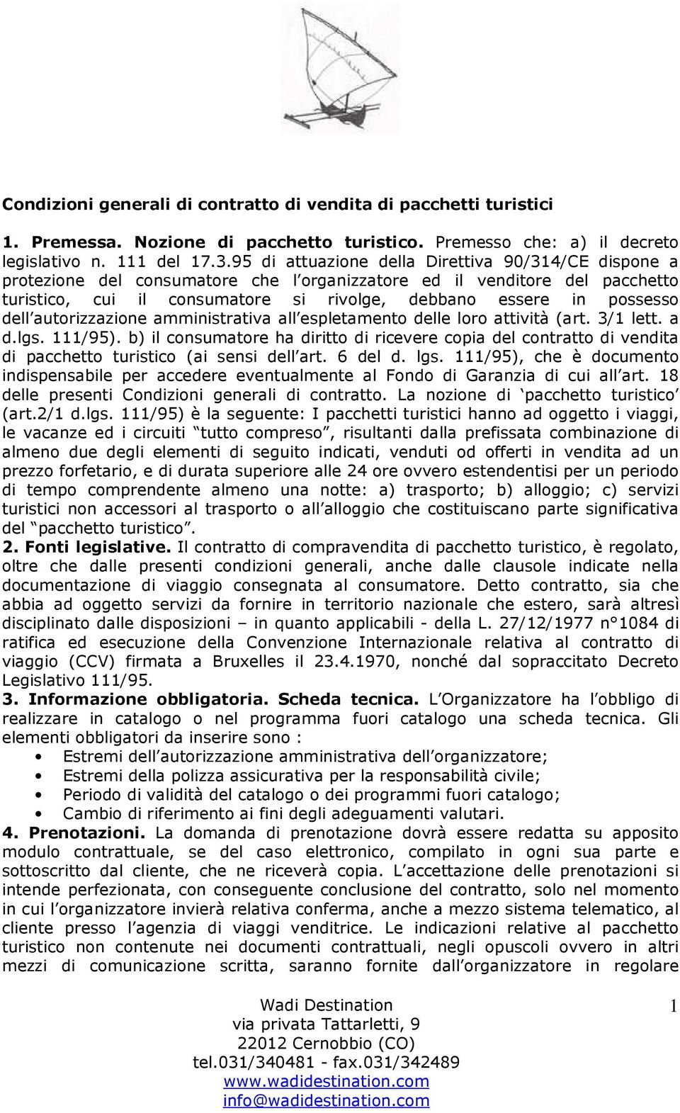 dell autorizzazione amministrativa all espletamento delle loro attività (art. 3/1 lett. a d.lgs. 111/95).