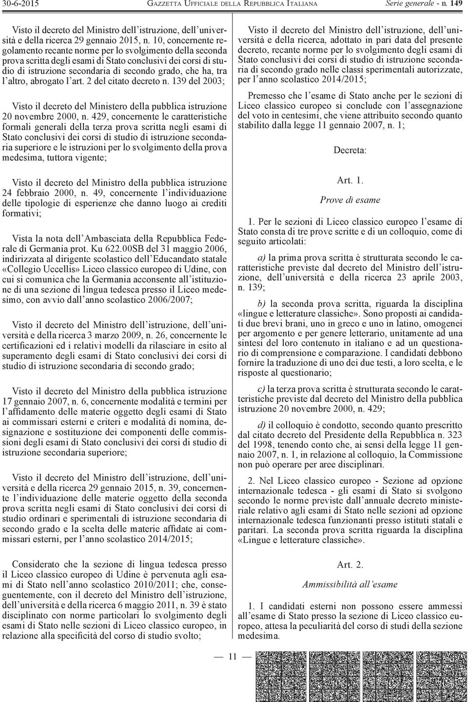 altro, abrogato l art. 2 del citato decreto n. 139 del 2003; Visto il decreto del Ministero della pubblica istruzione 20 novembre 2000, n.