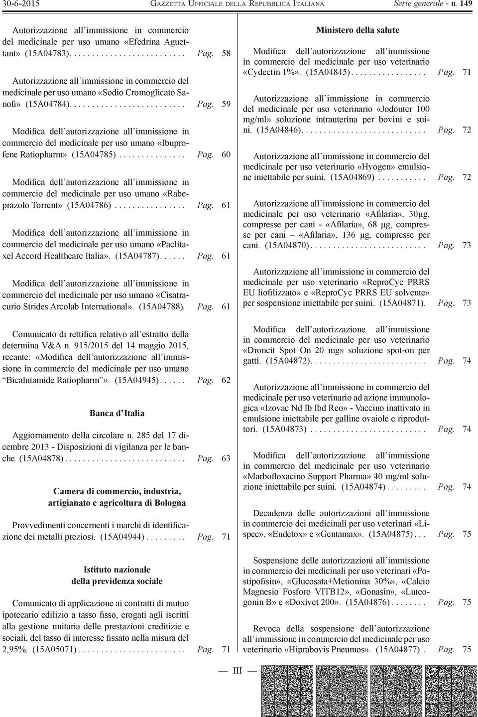 59 Modifica dell autorizzazione all immissione in commercio del medicinale per uso umano «Ibuprofene Ratiopharm» (15A04785)............... Pag.