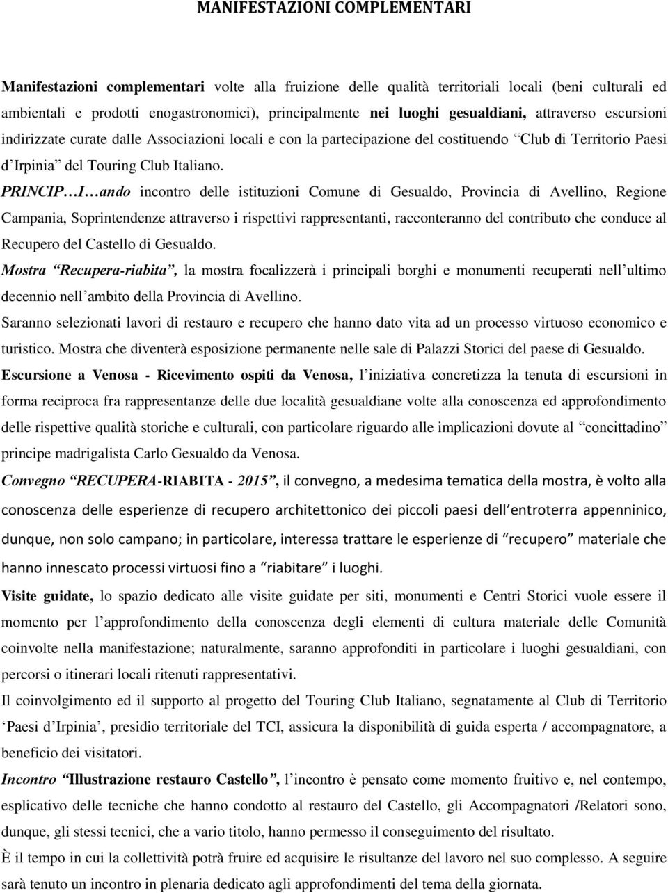 PRINCIP I ando incontro delle istituzioni Comune di Gesualdo, Provincia di Avellino, Regione Campania, Soprintendenze attraverso i rispettivi rappresentanti, racconteranno del contributo che conduce