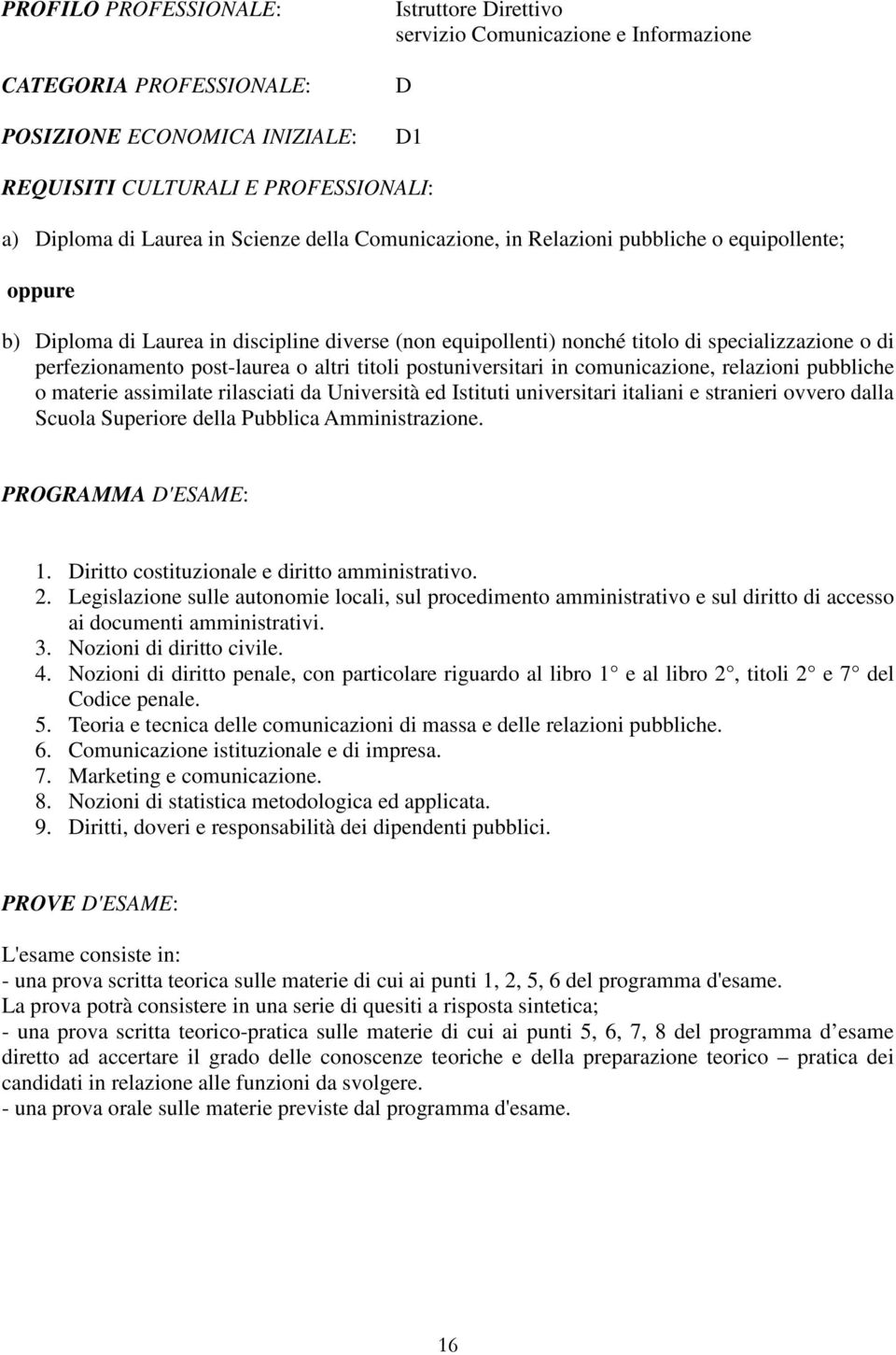 o materie assimilate rilasciati da Università ed Istituti universitari italiani e stranieri ovvero dalla Scuola Superiore della Pubblica Amministrazione. 1.