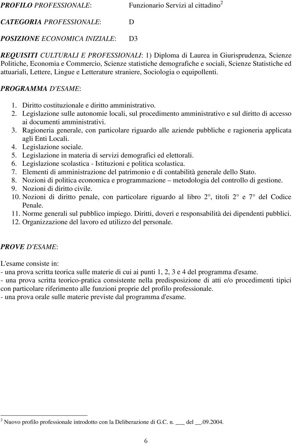 Legislazione sulle autonomie locali, sul procedimento amministrativo e sul diritto di accesso ai documenti amministrativi. 3.