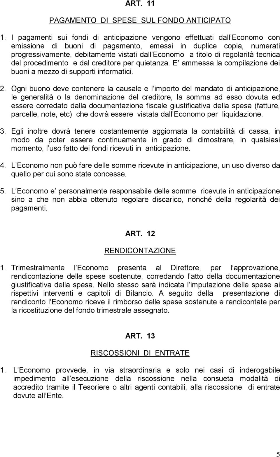 titolo di regolarità tecnica del procedimento e dal creditore per quietanza. E ammessa la compilazione dei buoni a mezzo di supporti informatici. 2.