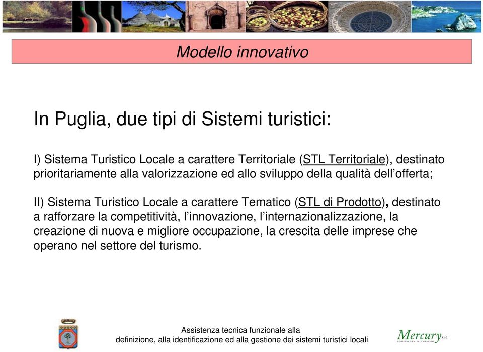 Turistico Locale a carattere Tematico (STL di Prodotto), destinato a rafforzare la competitività, l innovazione, l