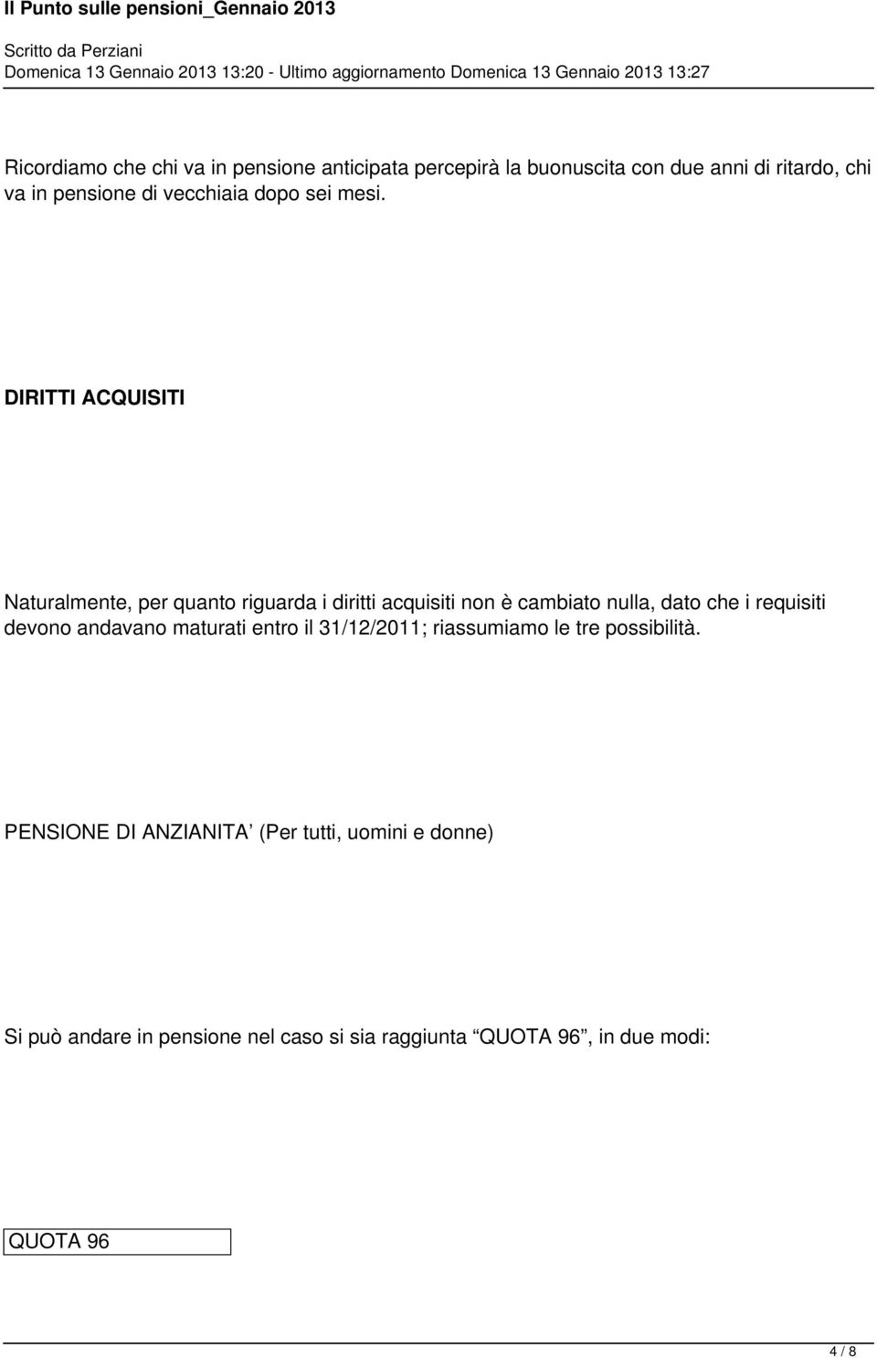 DIRITTI ACQUISITI Naturalmente, per quanto riguarda i diritti acquisiti non è cambiato nulla, dato che i requisiti