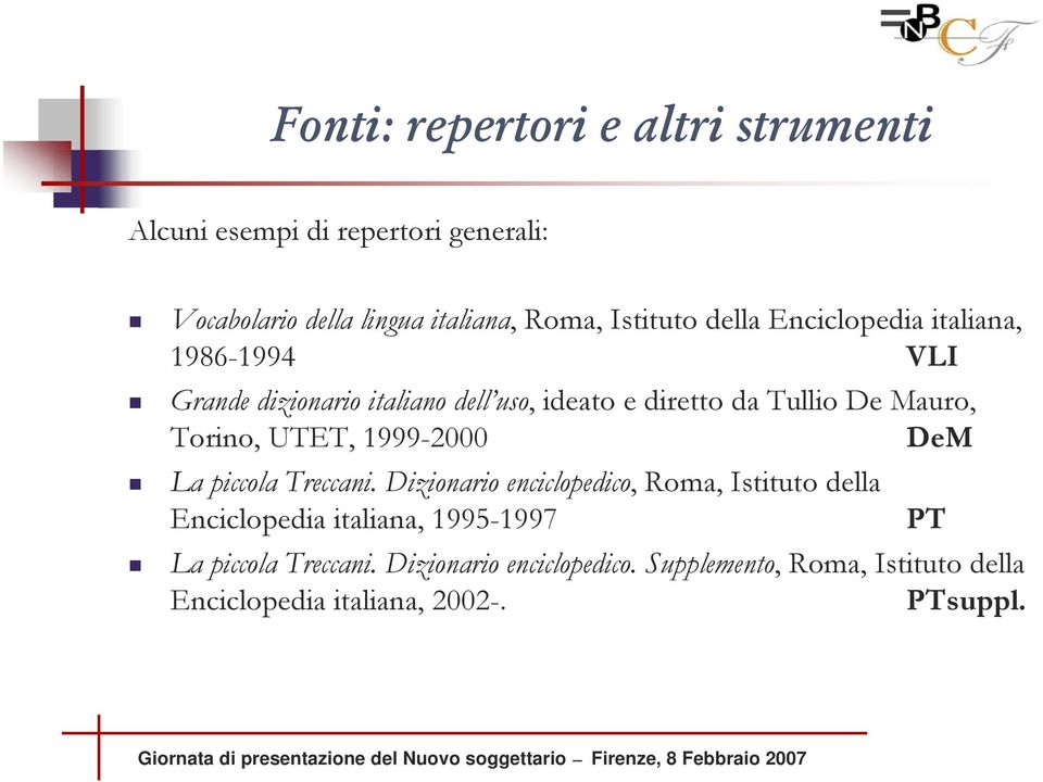 Dizionario enciclopedico, Roma, Istituto della Enciclopedia italiana, 1995-1997 La piccola Treccani. Dizionario enciclopedico.