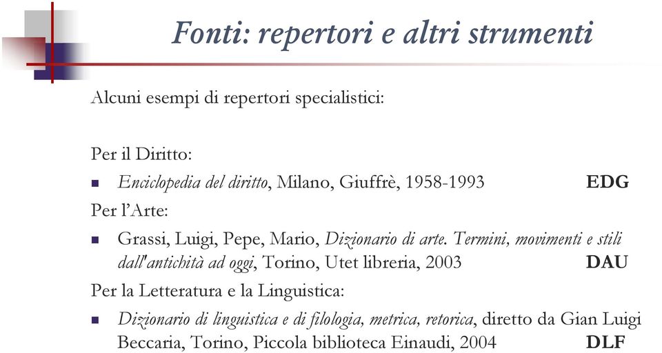 Termini, movimenti e stili dall'antichità ad oggi, Torino, Utet libreria, 2003 DAU Per la Letteratura e la