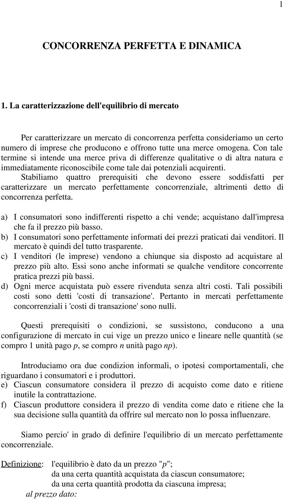 Con tale termine si intende una merce riva di differenze qualitative o di altra natura e immediatamente riconoscibile come tale dai otenziali acquirenti.