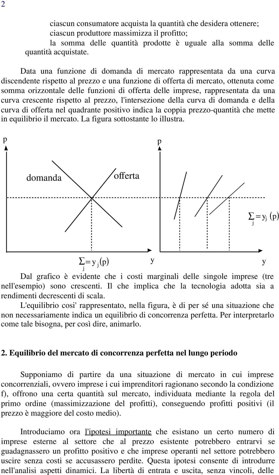 imrese, raresentata da una curva crescente risetto al rezzo, l'intersezione della curva di domanda e della curva di offerta nel quadrante ositivo indica la coia rezzo-quantità che mette in equilibrio