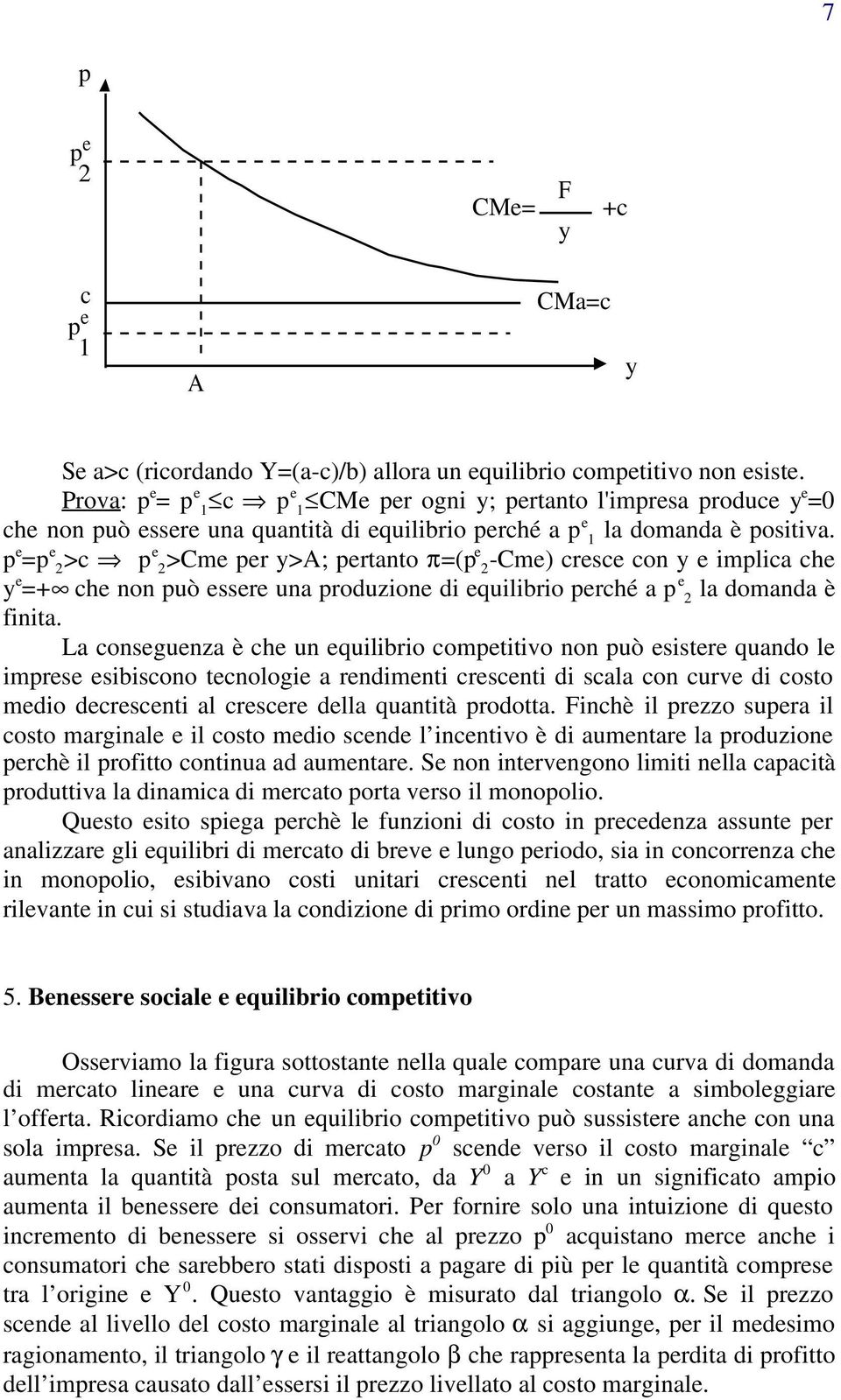 e = e >c 2 e >Cme er >A; ertanto 2 π=(e 2-Cme) cresce con e imlica che e =+ che non uò essere una roduzione di equilibrio erché a e 2 la domanda è finita.