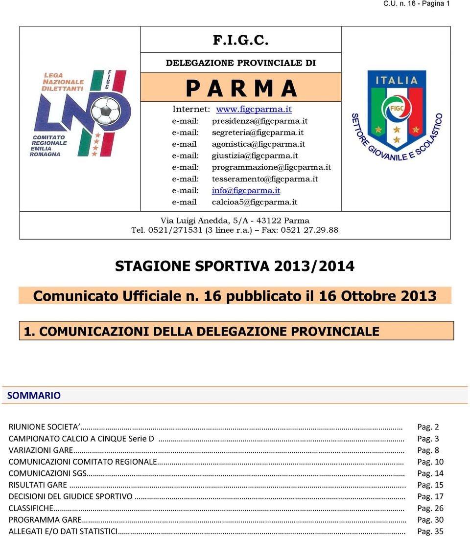 0521/271531 (3 linee r.a.) Fax: 0521 27.29.88 STAGIONE SPORTIVA 2013/2014 Comunicato Ufficiale n. 16 pubblicato il 16 Ottobre 2013 1.