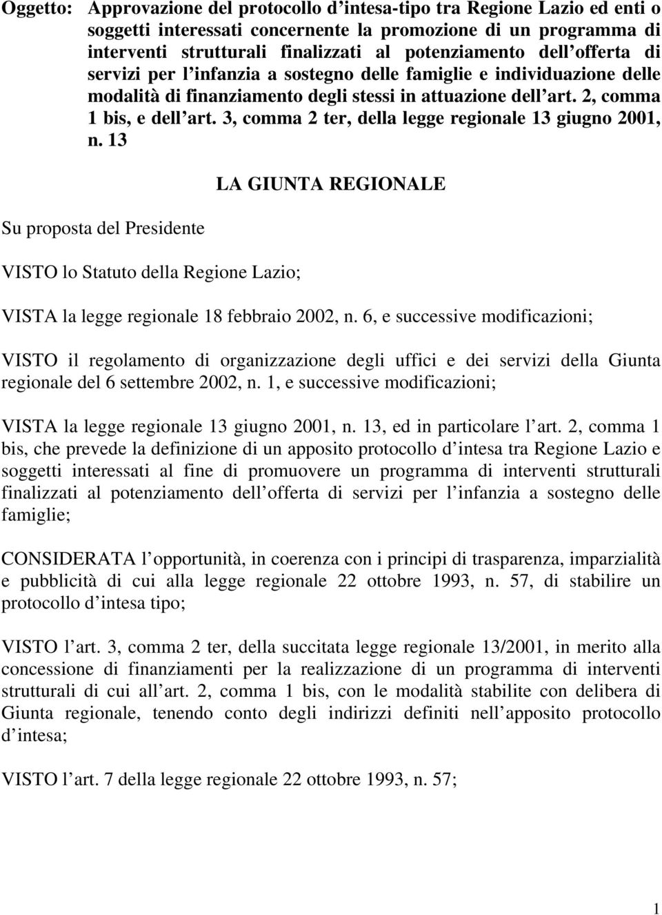 3, comma 2 ter, della legge regionale 13 giugno 2001, n. 13 Su proposta del Presidente VISTO lo Statuto della Regione Lazio; LA GIUNTA REGIONALE VISTA la legge regionale 18 febbraio 2002, n.