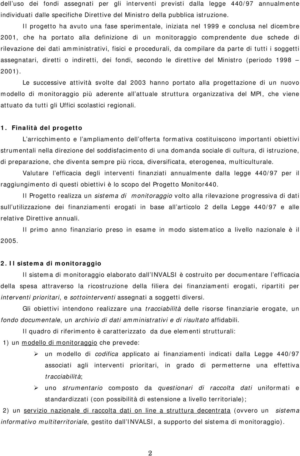 amministrativi, fisici e procedurali, da compilare da parte di tutti i soggetti assegnatari, diretti o indiretti, dei fondi, secondo le direttive del Ministro (periodo 1998 2001).