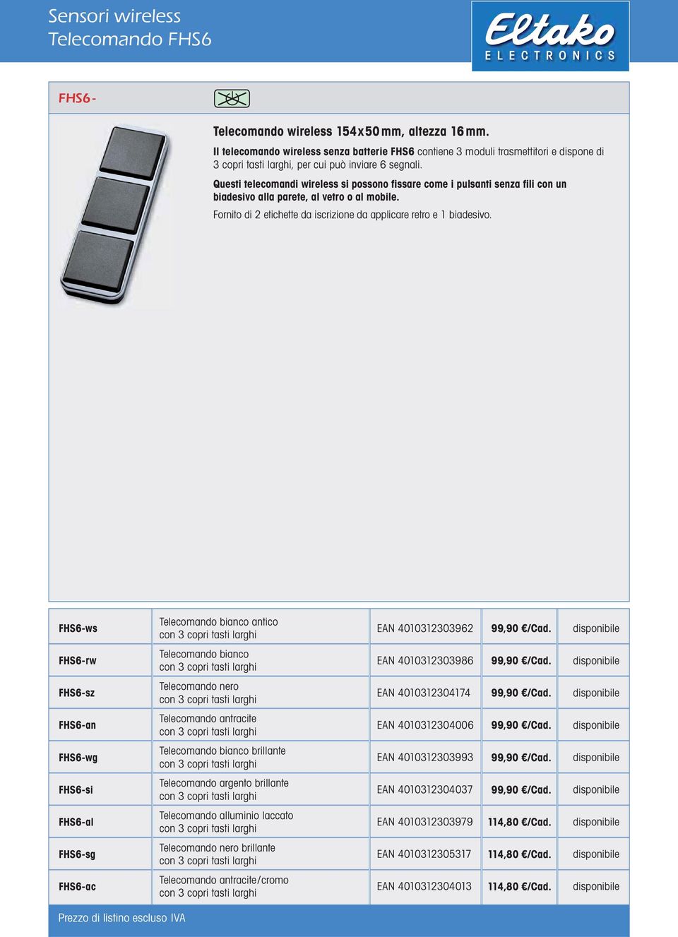 FHS6-ws FHS6-rw FHS6-sz FHS6-an FHS6-wg FHS6-si FHS6-al FHS6-sg FHS6-ac Telecomando bianco antico Telecomando bianco Telecomando nero Telecomando antracite Telecomando bianco brillante Telecomando