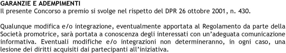 sarà portata a conoscenza degli interessati con un adeguata comunicazione informativa.