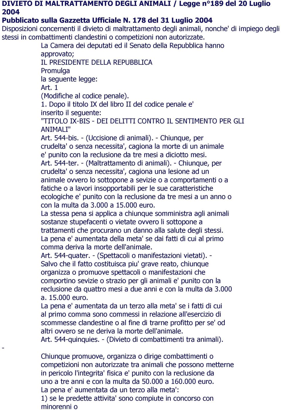 La Camera dei deputati ed il Senato della Repubblica hanno approvato; IL PRESIDENTE DELLA REPUBBLICA Promulga la seguente legge: Art. 1 