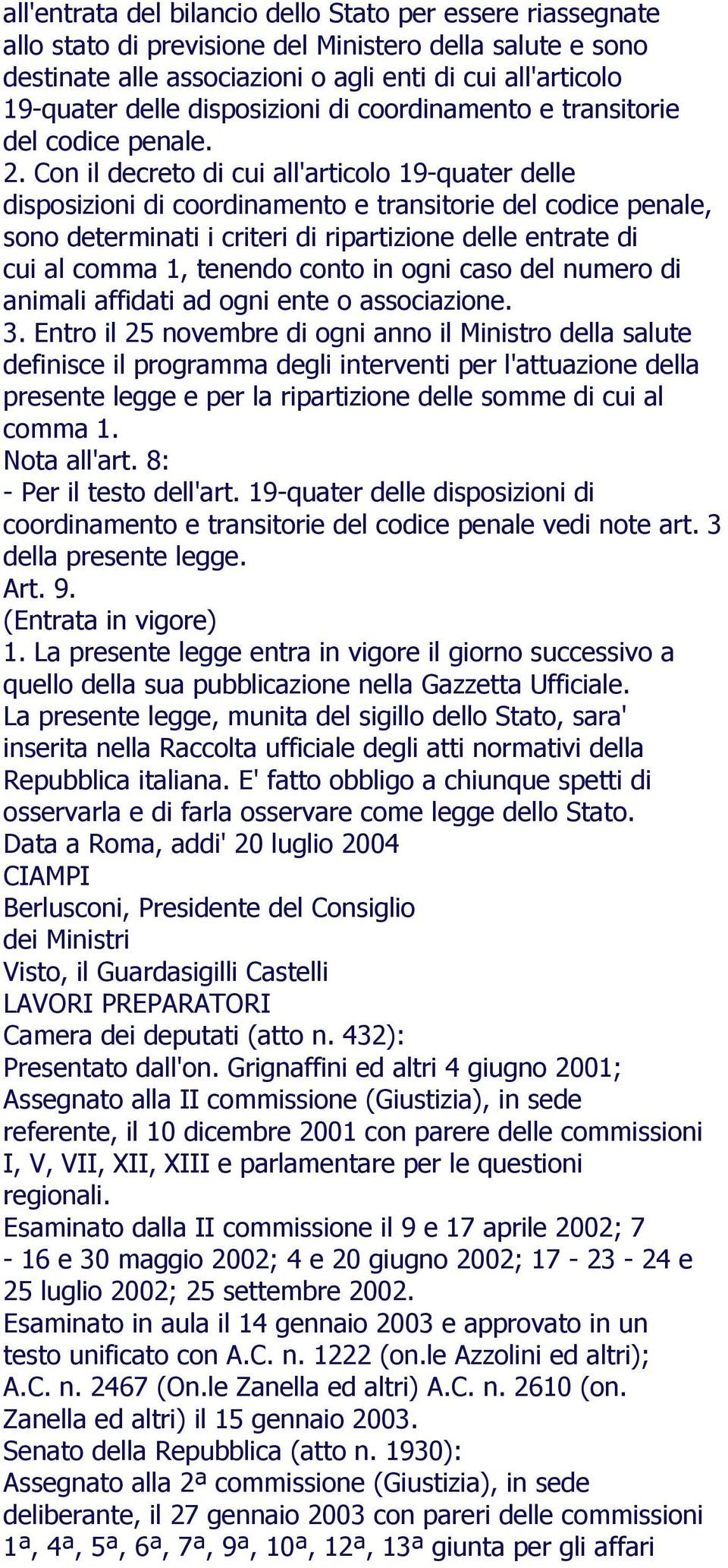 Con il decreto di cui all'articolo 19-quater delle disposizioni di coordinamento e transitorie del codice penale, sono determinati i criteri di ripartizione delle entrate di cui al comma 1, tenendo