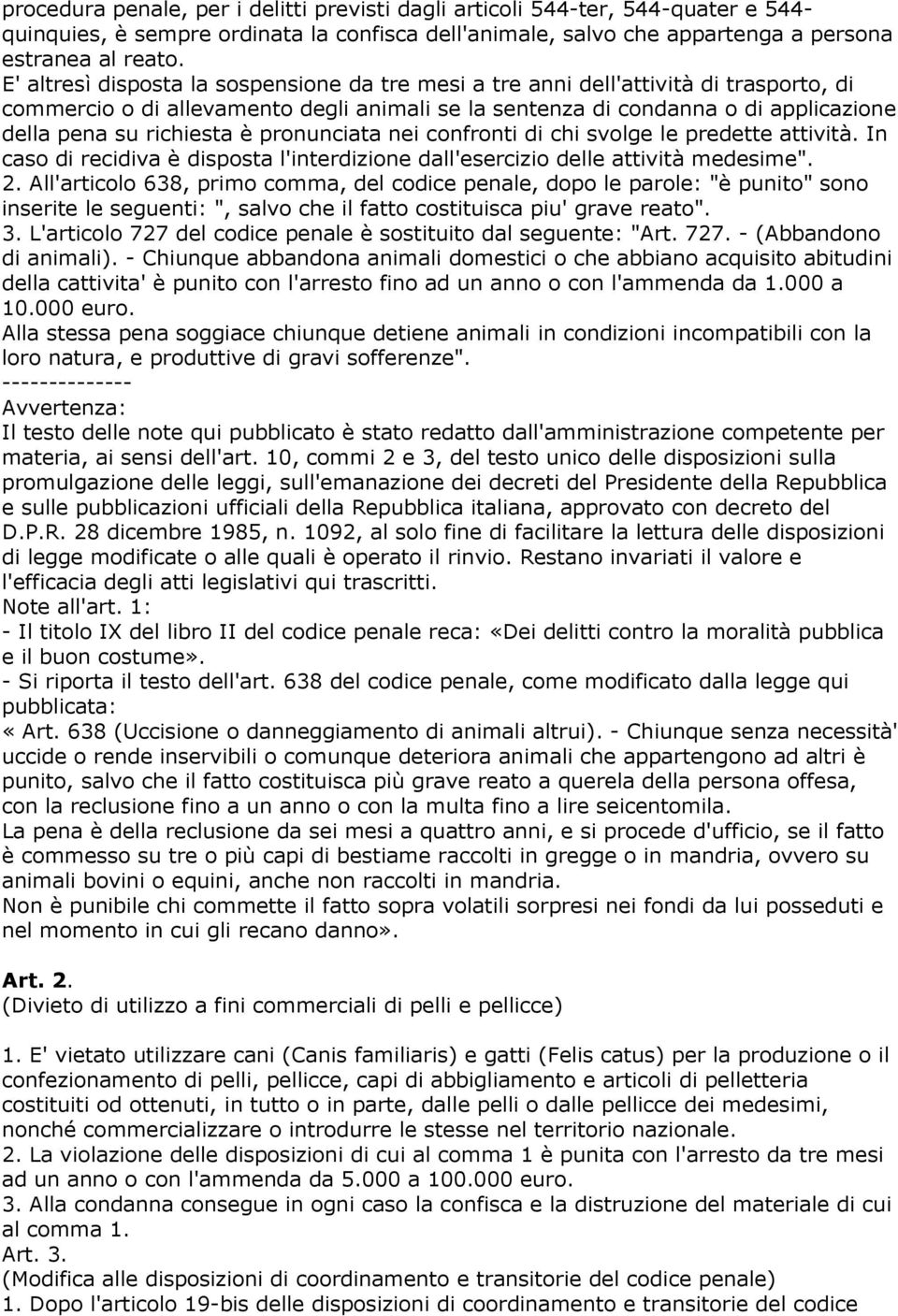 è pronunciata nei confronti di chi svolge le predette attività. In caso di recidiva è disposta l'interdizione dall'esercizio delle attività medesime". 2.