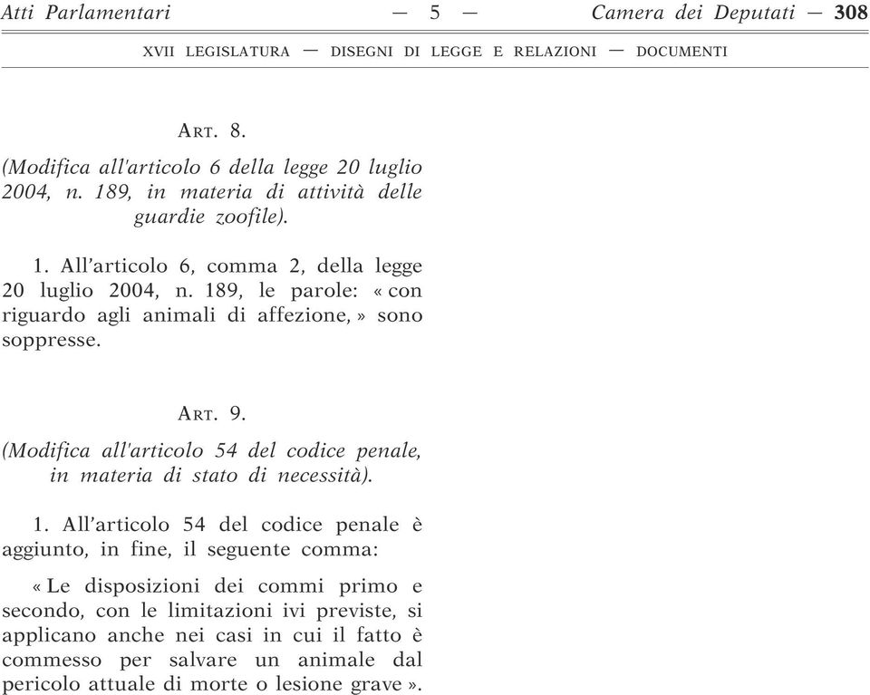 189, le parole: «con riguardo agli animali di affezione,» sono soppresse. ART. 9. (Modifica all articolo 54 del codice penale, in materia di stato di necessità). 1.