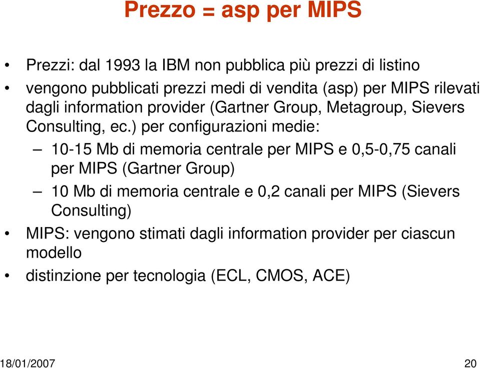 ) per configurazioni medie: 10-15 Mb di memoria centrale per MIPS e 0,5-0,75 canali per MIPS (Gartner Group) 10 Mb di memoria