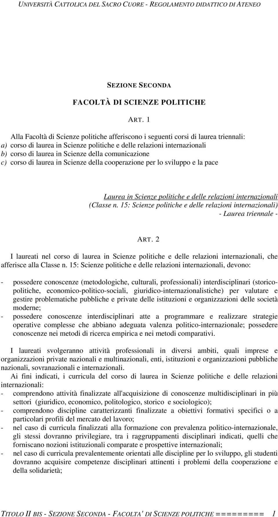 comunicazione c) corso di laurea in Scienze della cooperazione per lo sviluppo e la pace Laurea in Scienze politiche e delle relazioni internazionali (Classe n.