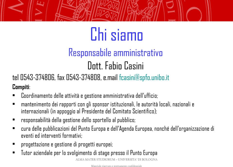 nazionali e internazionali (in appoggio al Presidente del Comitato Scientifico); responsabilità della gestione dello sportello al pubblico; cura delle