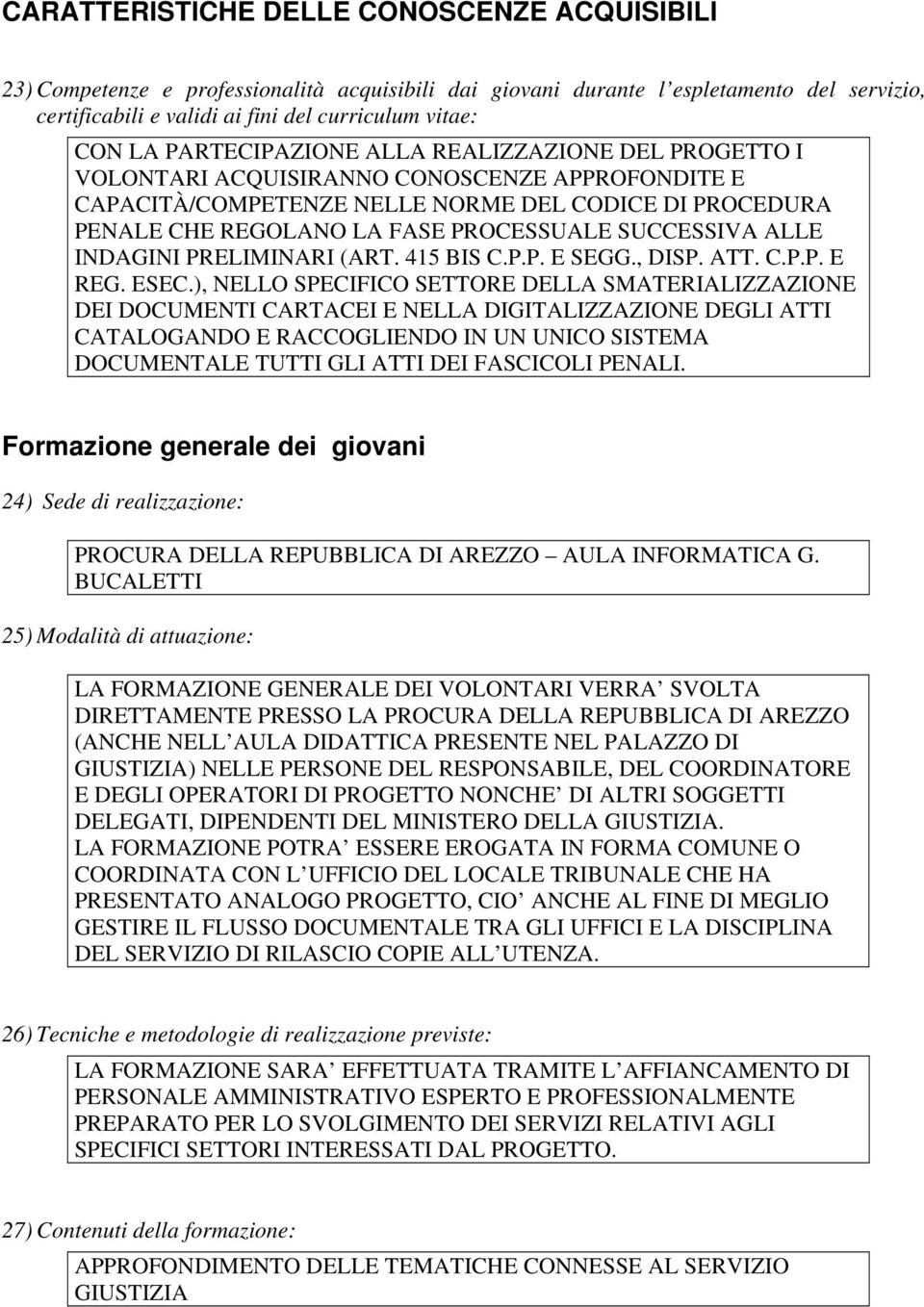 SUCCESSIVA ALLE INDAGINI PRELIMINARI (ART. 415 BIS C.P.P. E SEGG., DISP. ATT. C.P.P. E REG. ESEC.