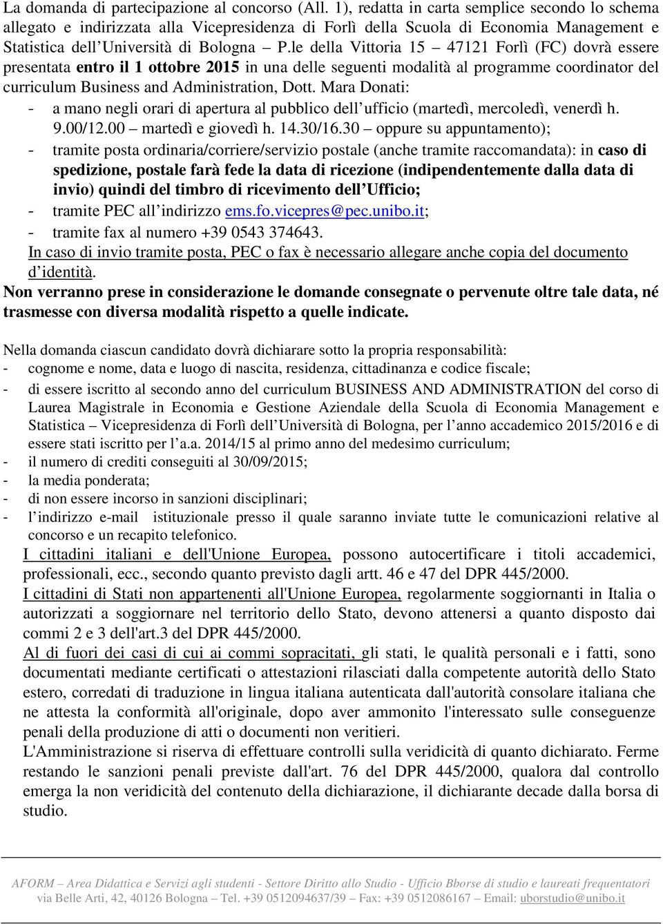 le della Vittoria 15 47121 Forlì (FC) dovrà essere presentata entro il 1 ottobre 2015 in una delle seguenti modalità al programme coordinator del curriculum Business and Administration, Dott.
