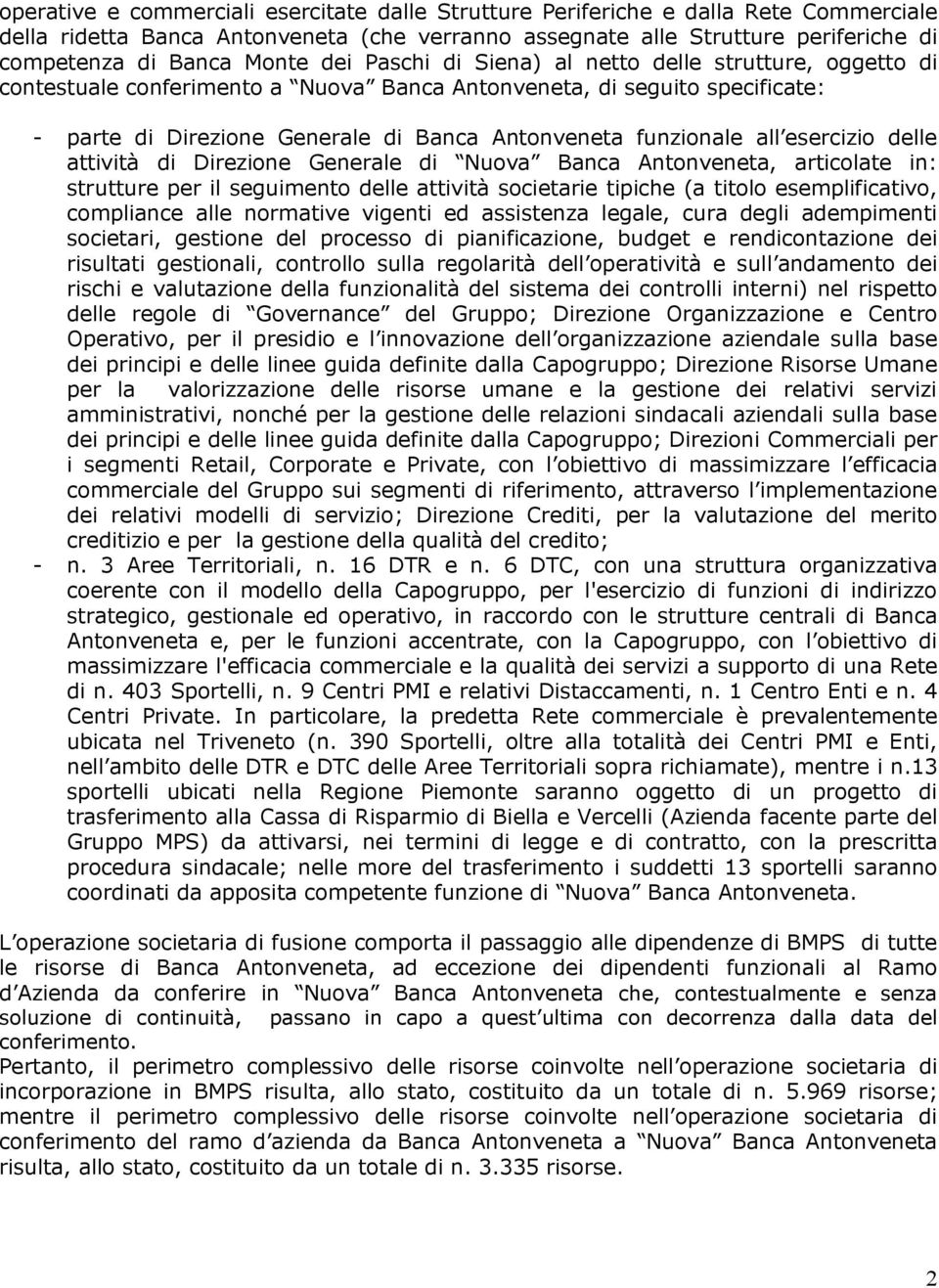 esercizio delle attività di Direzione Generale di Nuova Banca Antonveneta, articolate in: strutture per il seguimento delle attività societarie tipiche (a titolo esemplificativo, compliance alle